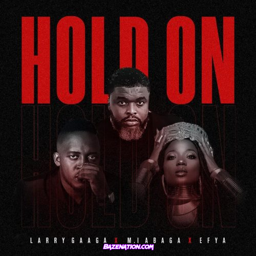 Larry Gaaga – Hold On ft. MI Abaga, Efya Mp3 Download
