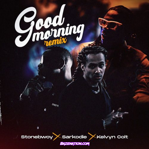 Stonebwoy – Good Morning (Remix) ft. Sarkodie & Kelvyn Colt Mp3 Download