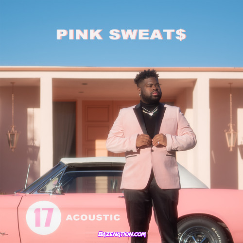 Pink Sweat$ 17 (Acoustic) Mp3 Download