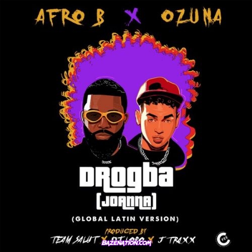 Afro B & Ozuna - Drogba (Joanna) [Global Latin Version] Mp3 Download
