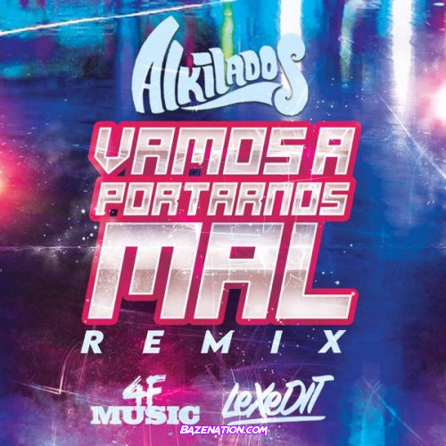 Alkilados, lex edit & 4F music – Vamos a Portarnos Mal (Remix) Mp3 Download