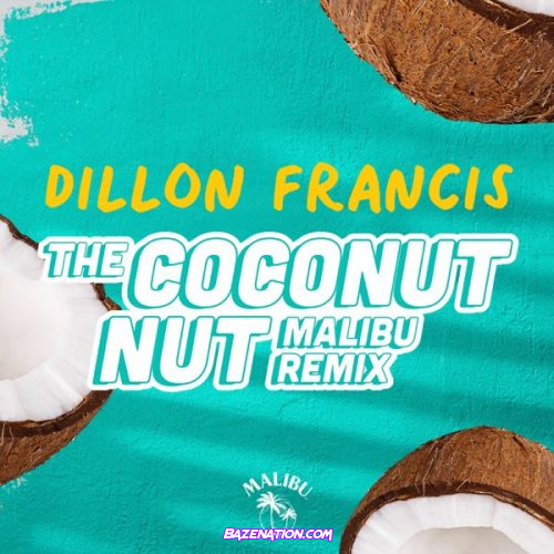 Dillon Francis – The Coconut Nut (Malibu Remix) Mp3 Download