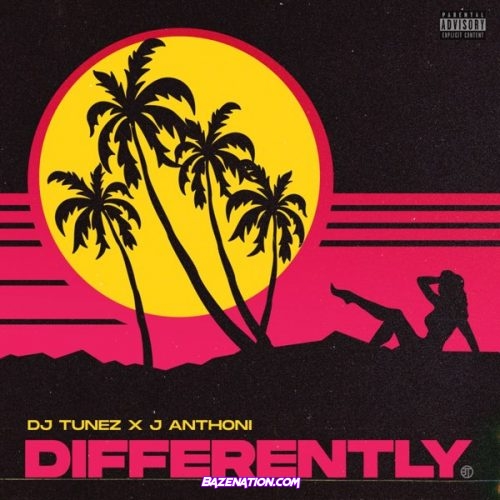 DJ Tunez – Differently ft. J. Anthoni Mp3 Download