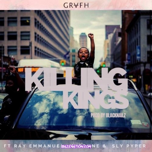 Grafh – Killing Kings Ft. Ray Emmanuel, Mysonne & Sly Pyper Mp3 Download