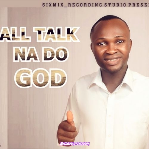 Judegodstime - All Talk Na Do God Mp3 Download
