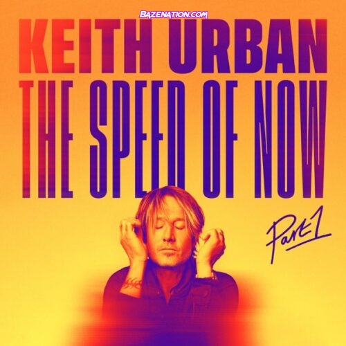 DOWNLOAD ALBUM: Keith Urban - THE SPEED OF NOW, Pt. 1 [Zip File]