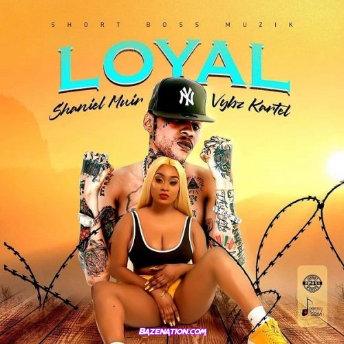 Vybz Kartel ft. Shaneil Muir – Loyal Mp3 Download