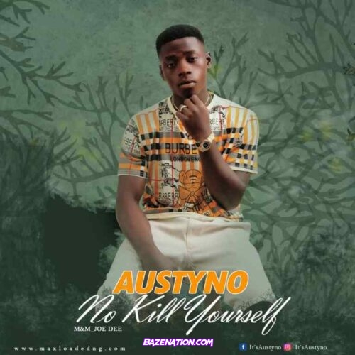 Austyno - No Kill Yourself Mp3 Download