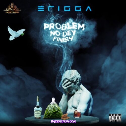 Erigga – Problem Nor Dey Finish Mp3 Download