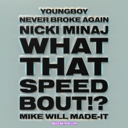 Mike WiLL Made-It – What That Speed Bout!? (feat. Nicki Minaj & YoungBoy Never Broke Again) Mp3 Download