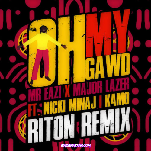 Mr Eazi & Major Lazer - Oh My Gawd [Riton Remix] (feat. Nicki Minaj & K4mo) Mp3 Download
