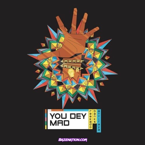 Reekado Banks - You Dey Mad ft. AttiFaya Mp3 Download