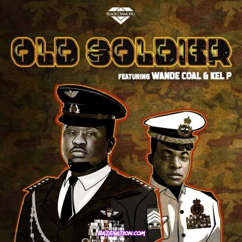 Black Diamond Entertainment ft. Wande Coal, Kel P – Old Soldier Mp3 Download