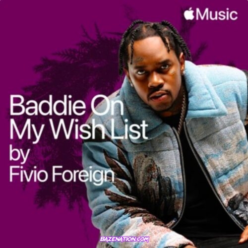 Fivio Foreign - Baddie On My Wish List MP3 Download