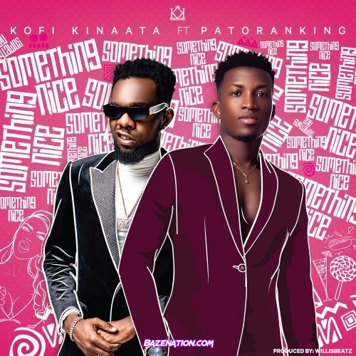 Kofi Kinaata – Something Nice ft. Patoranking Mp3 Download