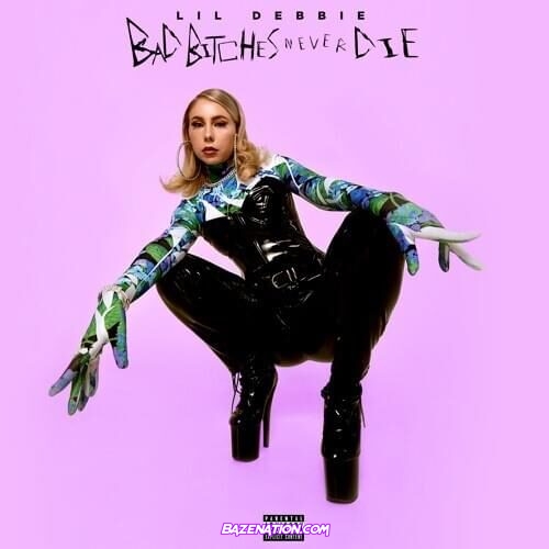 DOWNLOAD EP: Lil Debbie - Bad Bitches Never Die [Zip File]