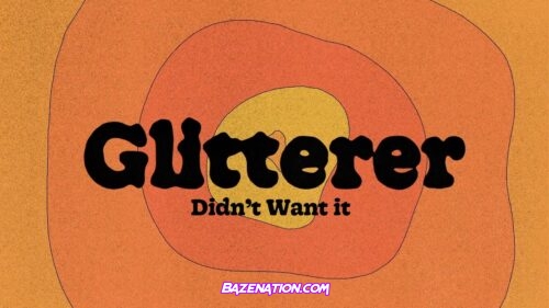 Glitterer - Didn’t Want It Mp3 Download