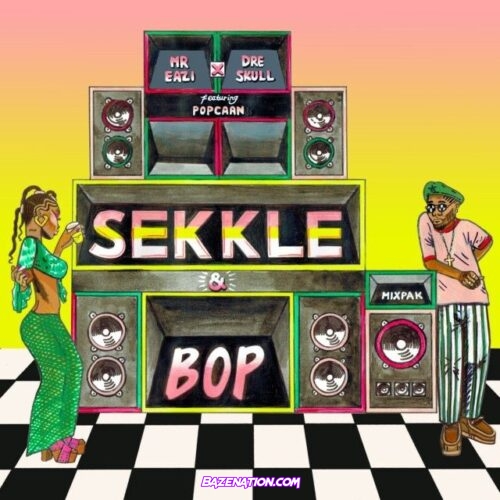 Mr. Eazi - Sekkle & Bop (feat. Popcaan & Dre Skull) Mp3 Download