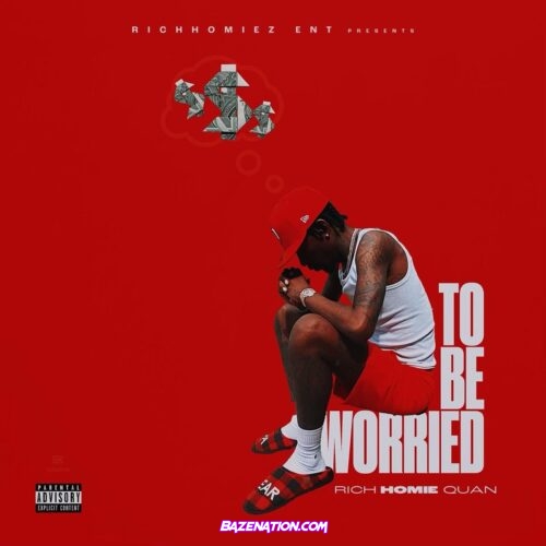 Rich Homie Quan - To Be Worried Mp3 Download
