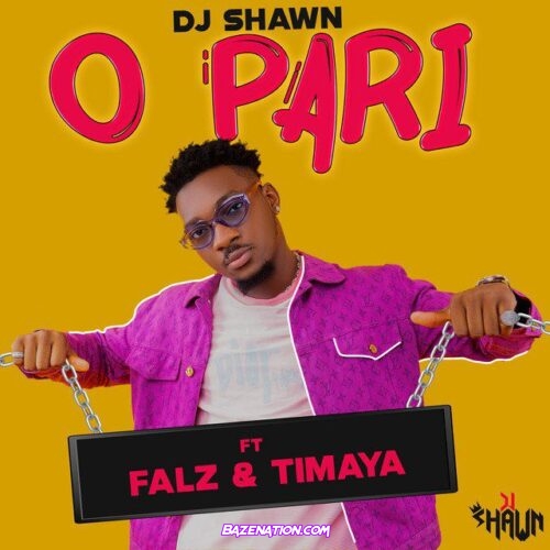 Dj Shawn – O Pari ft. Falz & Timaya Mp3 Download