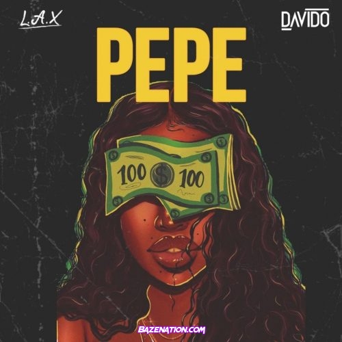 L.A.X – Pepe (feat. Davido) Mp3 Download