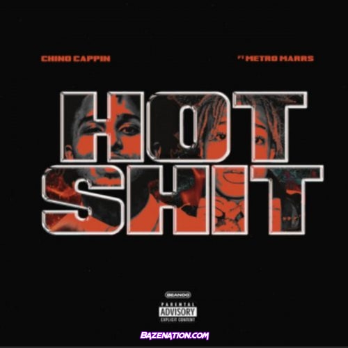 Chino Cappin - Hot Shit (feat. Metro Marrs) Mp3 Download