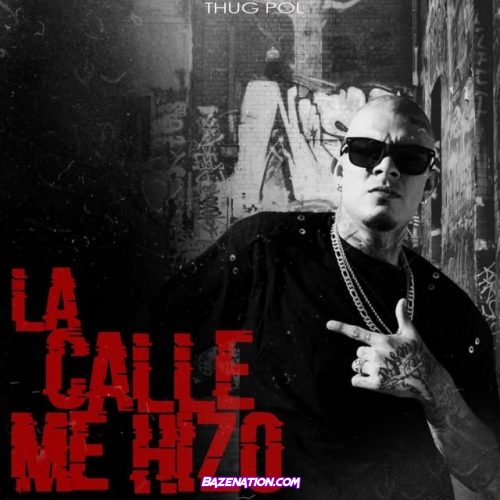 Thug Pol – La Calle Me Hizo Mp3 Download