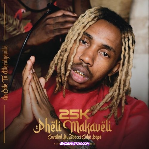 25K – Pheli Makaveli Download Album Zip