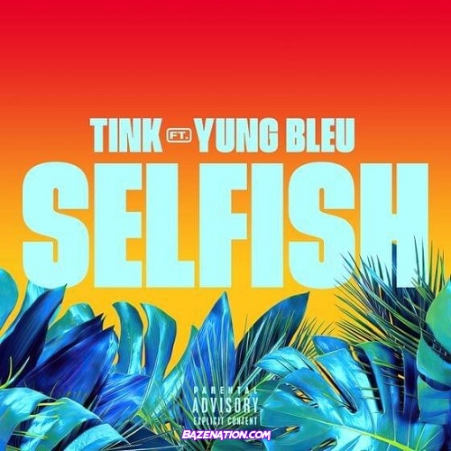 Tink - Selfish (feat. Yung Bleu) Mp3 Download