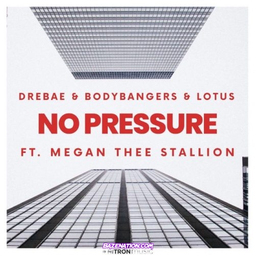 Drebae, Bodybangers, Lotus, Megan Thee Stallion – No Pressure Mp3 Download