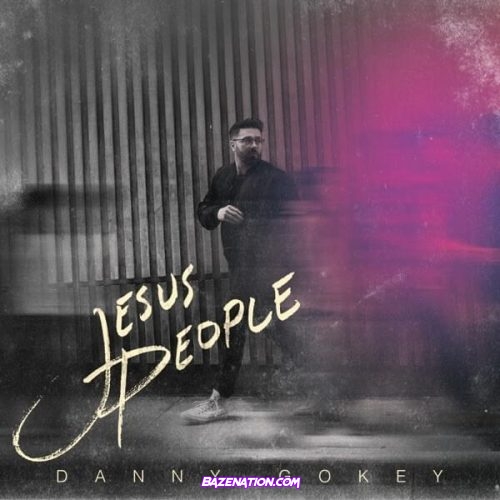 Danny Gokey – Jesus People Mp3 Download
