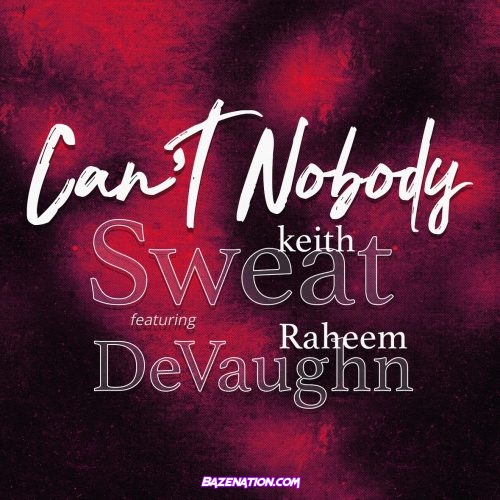 Keith Sweat - Can't Nobody ft. Raheem DeVaughn Mp3 Download