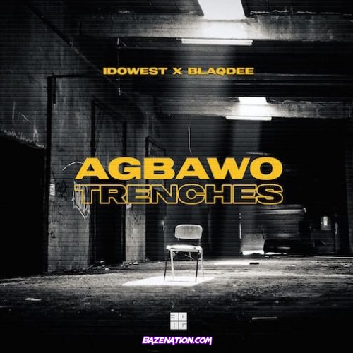 Idowest - Agbawo Trenches (feat. Blaqdee)