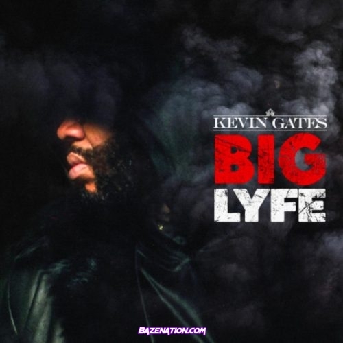 Kevin Gates - Big Lyfe Mp3 Download