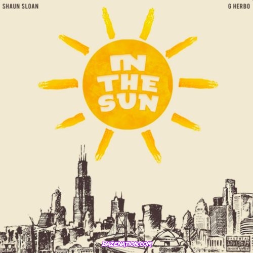 Shaun Sloan & G Herbo - In the Sun Mp3 Download