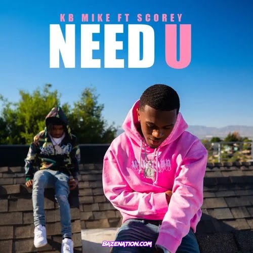 KB Mike – Need U (feat. Scorey) Mp3 Download