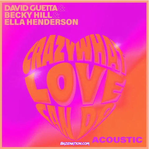 David Guetta, Becky Hill, Ella Henderson – Crazy What Love Can Do (Acoustic) Mp3 Download