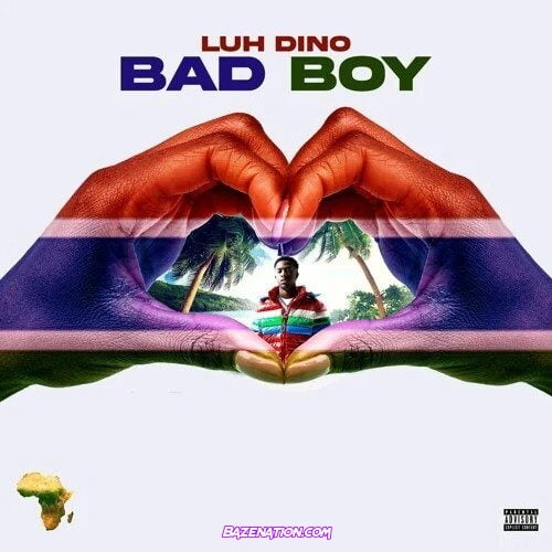 Luh Dino – Bad Boy Mp3 Download
