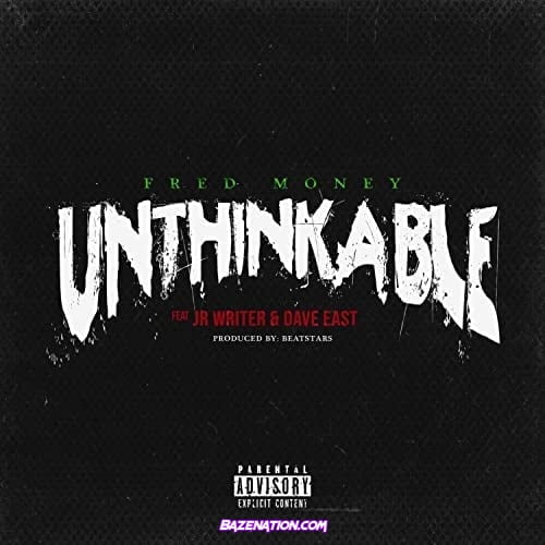 Fred Money – Unthinkable (feat. JR Writer, Dave East) Mp3 Download