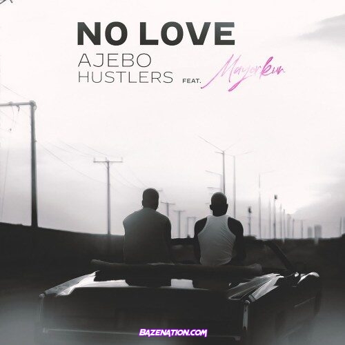 Ajebo Hustlers – No Love (18 Plus) feat. Mayorkun Mp3 Download