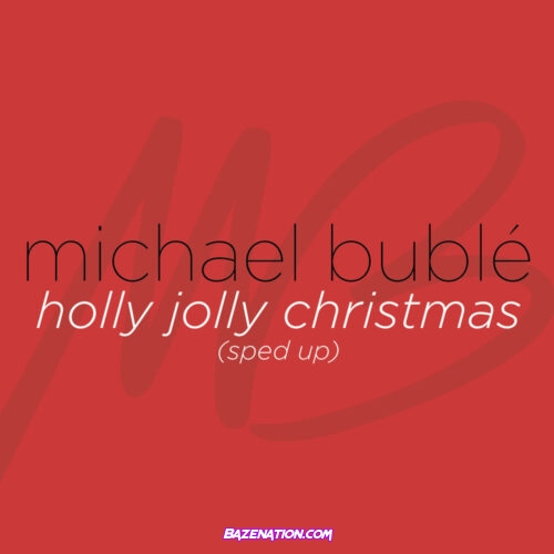 Michael Bublé – Holly Jolly Christmas (Sped Up) Mp3 Download