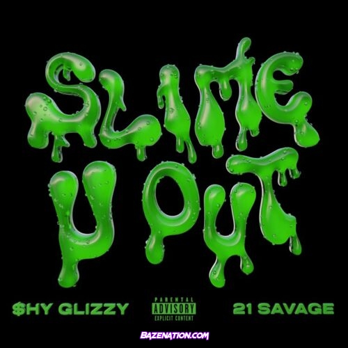 Shy Glizzy - Slime-U-Out (feat. 21 Savage) Mp3 Download
