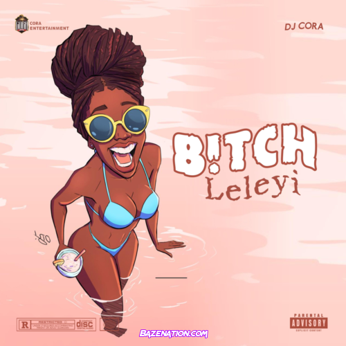 DJ Cora – Bitch Leleyi Mp3 Download