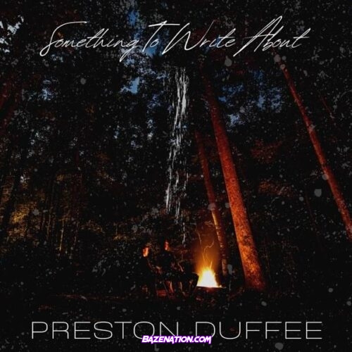 Preston Duffee – Something to Write About Mp3 Download