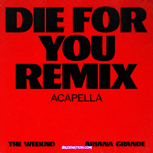The Weeknd & Ariana Grande - Die For You (Remix Acapella) Mp3 Download