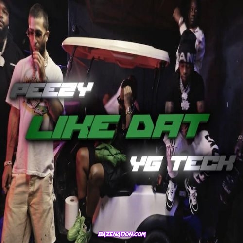 Peezy & Yg Teck – Like Dat Mp3 Download