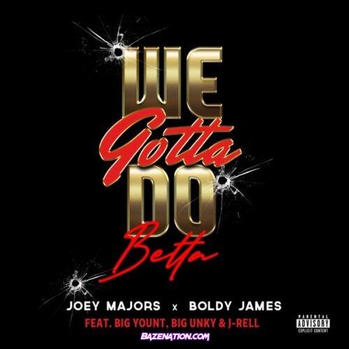 Joey Majors – We Gotta Do Betta (Feat. Boldy James, J'Rell & Big Unky)