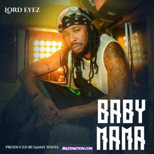 Lord Eyez – Baby Mama (Feat. Tommy Flavour)