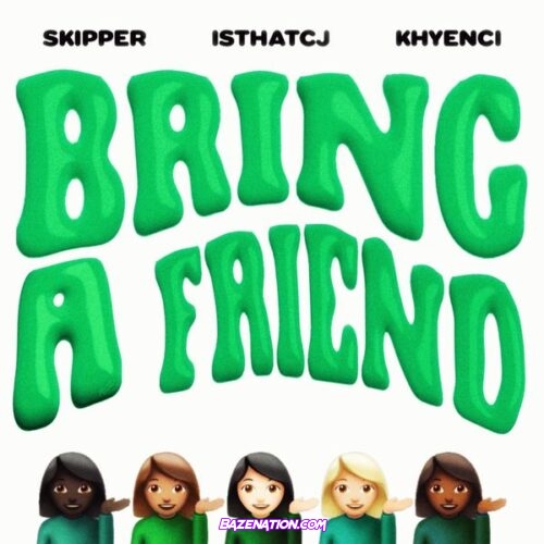 Skipper – Bring A Friend (Feat. IsThatCJ & Khyenci)