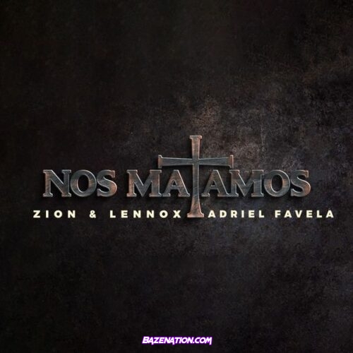 Zion – Nos Matamos (feat. Lennox & Adriel Favela)